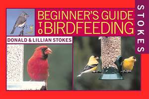 Stokes Beginner's Guide to Bird Feeding de Donald Stokes