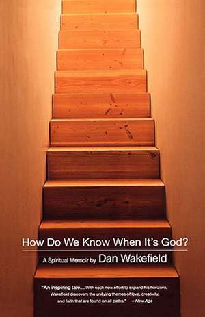 How Do We Know When It's God?: A Spiritual Memoir de Dan Wakefield