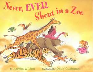 Never, Ever Shout in a Zoo de Karma Wilson