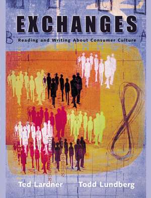 Exchanges: Reading and Writing about Consumer Culture de Ted Lardner