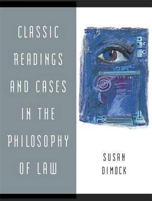 Classic Readings and Cases in the Philosophy of Law de Susan Dimock