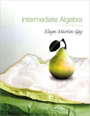 Intermediate Algebra Value Pack (Includes Mathxl 12-Month Student Access Kit & Student Solutions Manual ) de Elayn Martin-Gay