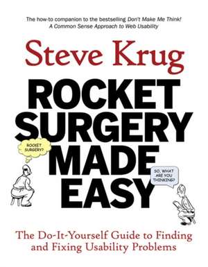 Rocket Surgery Made Easy: The Do-It-Yourself Guide to Finding and Fixing Usability Problems de Steve Krug