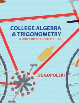 College Algebra & Trigonometry with MyMathLab Access Card Package: A Unit Circle Approach de Mark Dugopolski