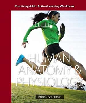 Practicing A&P Workbook for Human Anatomy & Physiology de Erin C. Amerman