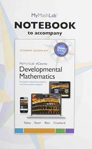 Mymathlab Ecourse Notebook for Developmental Mathematics: Prealgebra, Beginning Algebra, and Intermediate Algebra de Jr. Tobey, John Jr