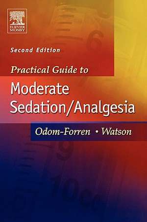 Practical Guide to Moderate Sedation/Analgesia de Jan Odom-Forren