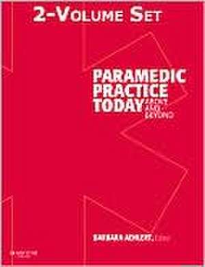 Paramedic Practice Today - 2-Volume Set: Above and Beyond de Barbara J Aehlert