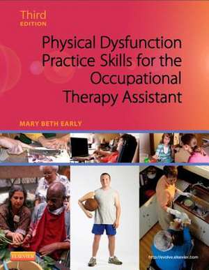 Physical Dysfunction Practice Skills for the Occupational Therapy Assistant de Mary Beth Early