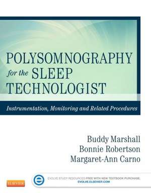 Polysomnography for the Sleep Technologist: Instrumentation, Monitoring, and Related Procedures de Bonnie Robertson