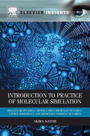 Introduction to Practice of Molecular Simulation: Molecular Dynamics, Monte Carlo, Brownian Dynamics, Lattice Boltzmann and Dissipative Particle Dynamics de Akira Satoh