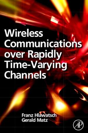 Wireless Communications Over Rapidly Time-Varying Channels de Franz Hlawatsch