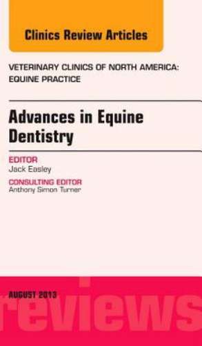 Advances in Equine Dentistry, An Issue of Veterinary Clinics: Equine Practice de Jack Easley