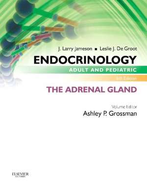 Endocrinology Adult and Pediatric: The Adrenal Gland de Ashley B. Grossman