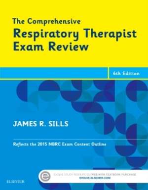 The Comprehensive Respiratory Therapist Exam Review de James R. Sills