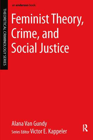 Feminist Theory, Crime, and Social Justice de Alana Van Gundy