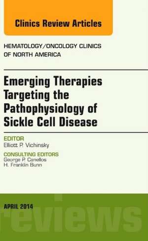 Emerging Therapies Targeting the Pathophysiology of Sickle Cell Disease, An Issue of Hematology/Oncology Clinics de Elliot Vichinsky