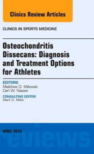 Osteochondritis Dissecans: Diagnosis and Treatment Options for Athletes: An Issue of Clinics in Sports Medicine de Matthew D. Milewski