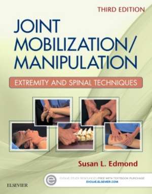 Joint Mobilization/Manipulation: Extremity and Spinal Techniques de Susan L. Edmond