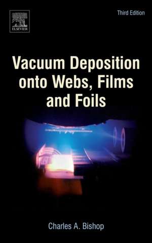 Vacuum Deposition onto Webs, Films and Foils de Charles Bishop