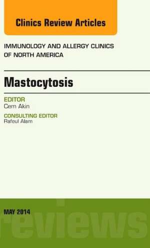 Mastocytosis, An Issue of Immunology and Allergy Clinics de Cem Akin