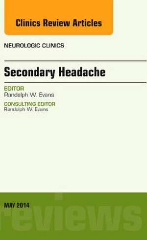 Secondary Headache, An Issue of Neurologic Clinics de Randolph W. Evans