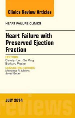 Heart Failure with Preserved Ejection Fraction, An Issue of Heart Failure Clinics de Carolyn S.P. Lam