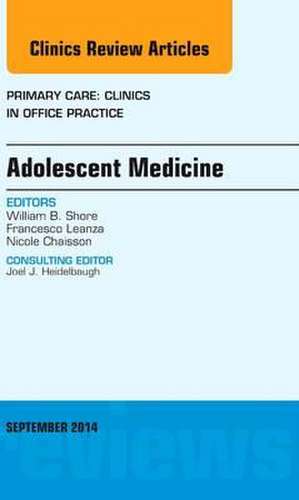 Adolescent Medicine, An Issue of Primary Care: Clinics in Office Practice de William B. Shore