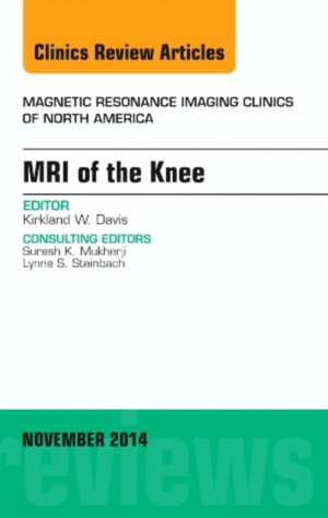 MRI of the Knee, An Issue of Magnetic Resonance Imaging Clinics of North America de Kirkland W. Davis