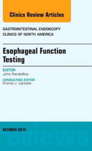 Esophageal Function Testing, An Issue of Gastrointestinal Endoscopy Clinics de John Pandolfino