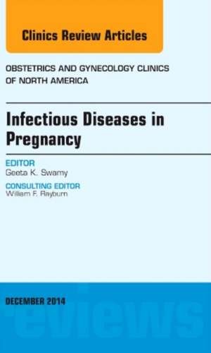 Infectious Diseases in Pregnancy, An Issue of Obstetrics and Gynecology Clinics de Geeta K. Swamy