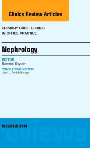 Nephrology, An Issue of Primary Care: Clinics in Office Practice de Samuel Snyder