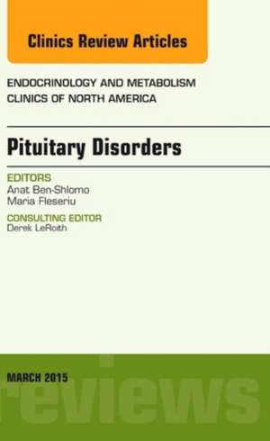 Pituitary Disorders, An Issue of Endocrinology and Metabolism Clinics of North America de Anat Ben-Shlomo