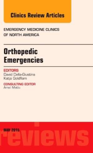 Orthopedic Emergencies, An Issue of Emergency Medicine Clinics of North America de David Della-Giustina