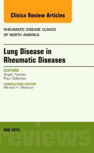 Lung Disease in Rheumatic Diseases, An Issue of Rheumatic Disease Clinics de Aryeh Fischer