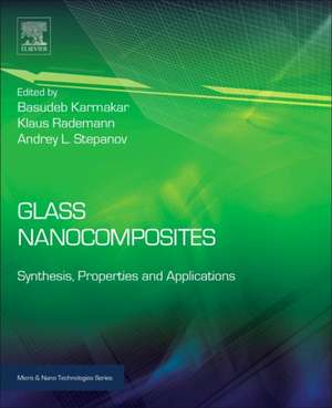 Glass Nanocomposites: Synthesis, Properties and Applications de Basudeb Karmakar