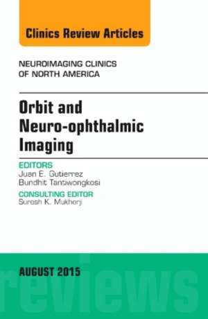 Orbit and Neuro-ophthalmic Imaging, An Issue of Neuroimaging Clinics de Juan E. Gutierrez