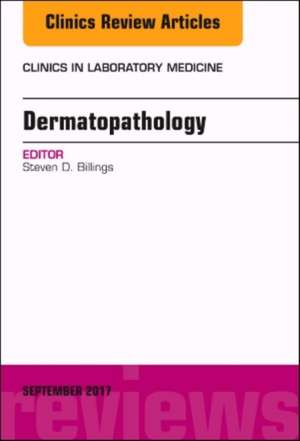 Dermatopathology, An Issue of Clinics in Laboratory Medicine de Steven D. Billings