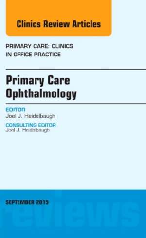 Primary Care Ophthalmology, An Issue of Primary Care: Clinics in Office Practice de Joel J. Heidelbaugh