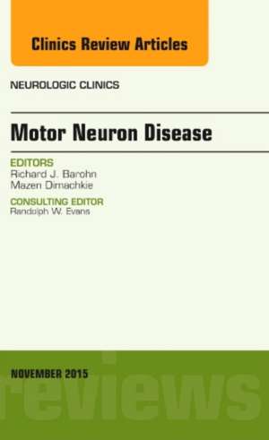 Motor Neuron Disease, An Issue of Neurologic Clinics de Richard J. Barohn