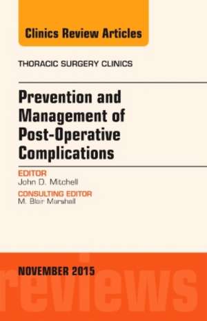 Prevention and Management of Post-Operative Complications, An Issue of Thoracic Surgery Clinics de John D. Mitchell