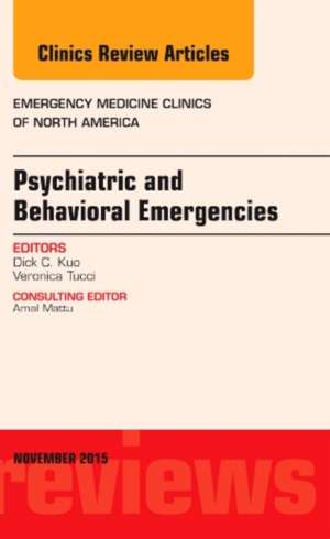 Psychiatric and Behavioral Emergencies, An Issue of Emergency Medicine Clinics of North America de Dick C. Kuo