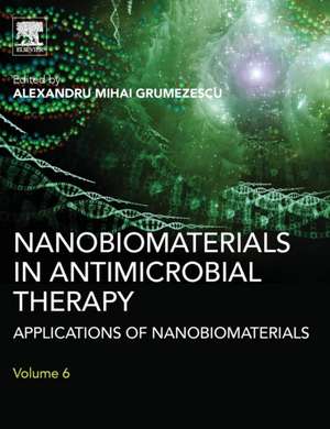 Nanobiomaterials in Antimicrobial Therapy: Applications of Nanobiomaterials de Alexandru Grumezescu