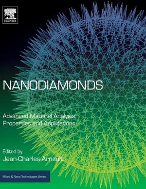 Nanodiamonds: Advanced Material Analysis, Properties and Applications de Jean-Charles Arnault