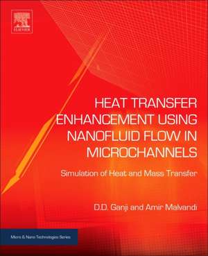 Heat Transfer Enhancement Using Nanofluid Flow in Microchannels: Simulation of Heat and Mass Transfer de Davood Domairry Ganji