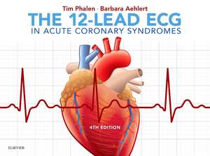 The 12-Lead ECG in Acute Coronary Syndromes de Tim Phalen