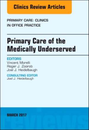 Primary Care of the Medically Underserved, An Issue of Primary Care: Clinics in Office Practice de Vincent Morelli