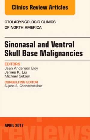 Sinonasal and Ventral Skull Base Malignancies, An Issue of Otolaryngologic Clinics of North America de Jean Anderson Eloy