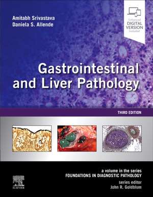 Gastrointestinal and Liver Pathology: A Volume in the Series: Foundations in Diagnostic Pathology de Amitabh Srivastava