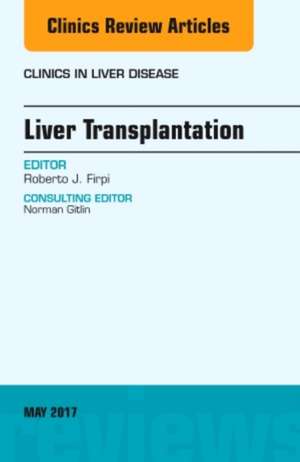 Liver Transplantation, An Issue of Clinics in Liver Disease de Roberto J. Firpi